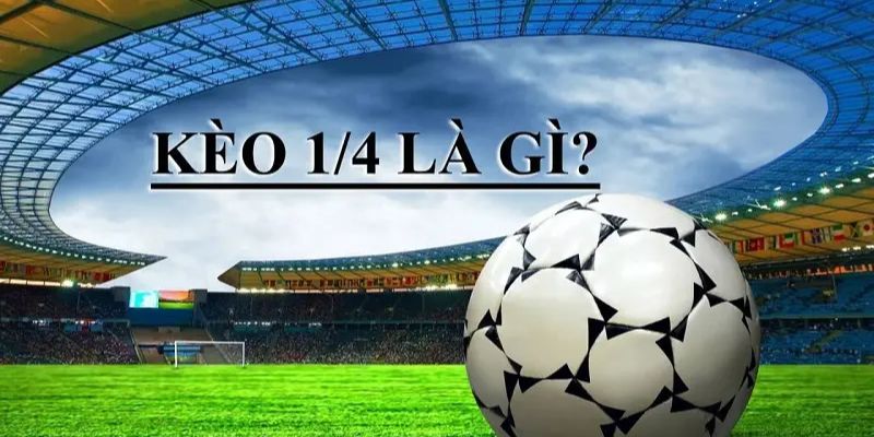 Lý giải chi tiết khái niệm “Kèo chấp 0.25 là như thế nào?”